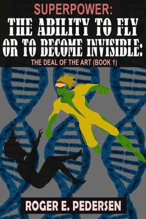SUPERPOWER: The Ability to Fly or to Become Invisible: The Deal of the Art (Book #1)