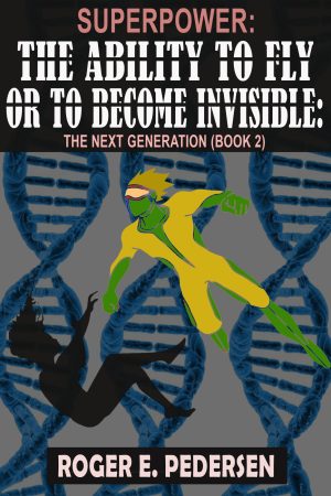 SUPERPOWER: The Ability to Fly or to Become Invisible: The Next Generation (Book #2)