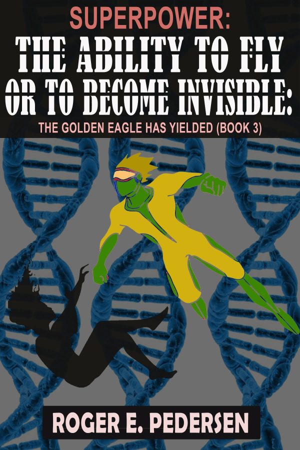 SUPERPOWER: The Ability to Fly or to Become Invisible: The Golden Eagle Has Yielded (Book #3)