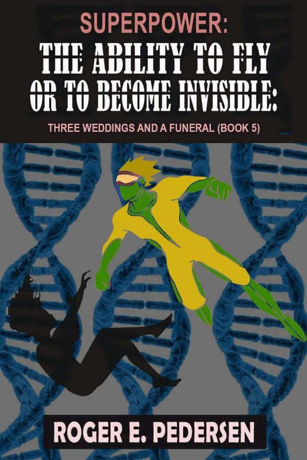 SUPERPOWER: The Ability to Fly or to Become Invisible: Three Weddings And a Funeral (Book #5)